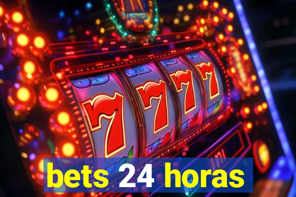 bets 24 horas